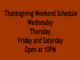 Thanksgiving Hours Wednesday, Thursday, Friday and Saturday @ 10PM